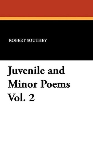 Juvenile and Minor Poems Vol. 2, by Robert Southey (Paperback)