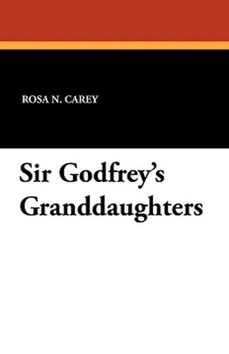Sir Godfrey's Granddaughters, by Rosa Nouchette Carey (Paperback)