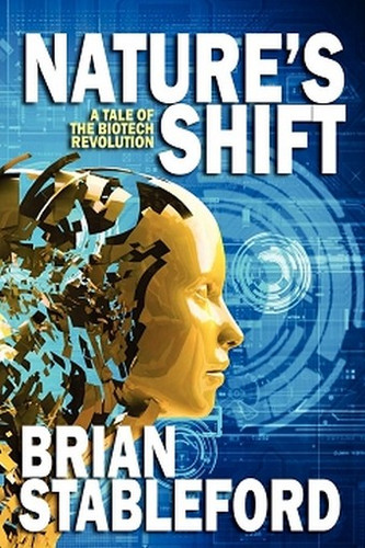 Nature's Shift: A Tale of the Biotech Revolution, by Brian Stableford (Paperback)