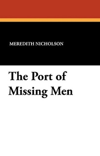 The Port of Missing Men, by Meredith Nicholson (Paperback)