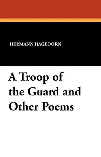 A Troop of the Guard and Other Poems, by Hermann Hagedorn (Paperback)