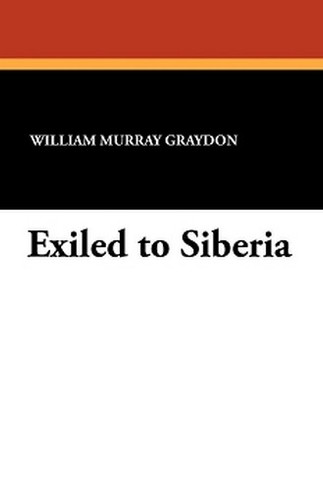 Exiled to Siberia, by W. M. Murray Graydon (Paperback)