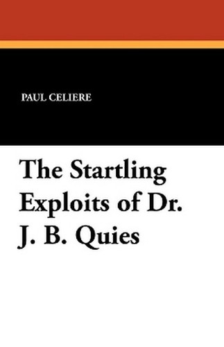 The Startling Exploits of Dr. J. B. Quies, by Paul Celiere (Paperback)