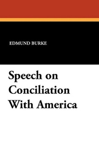 Speech on Conciliation With America, by Edmund Burke (Paperback)