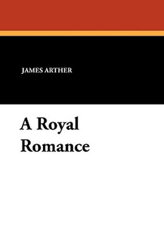 A Royal Romance, by James Arther (Paperback)