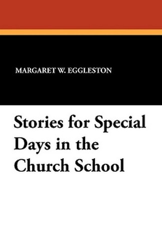 Stories for Special Days in the Church School, by Margaret W. Eggleston (Paperback)