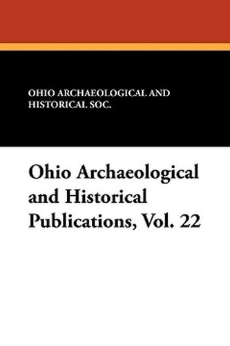 Ohio Archaeological and Historical Publications, Vol. 22 (Paperback)
