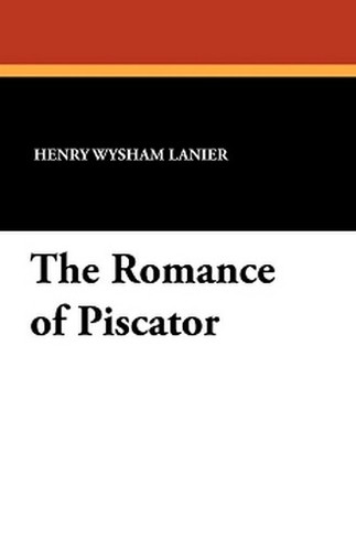 The Romance of Piscator, by Henry Wysham Lanier (Paperback)