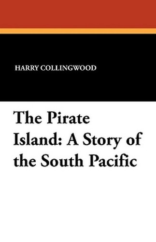 The Pirate Island: A Story of the South Pacific, by Harry Collingwood (Paperback)
