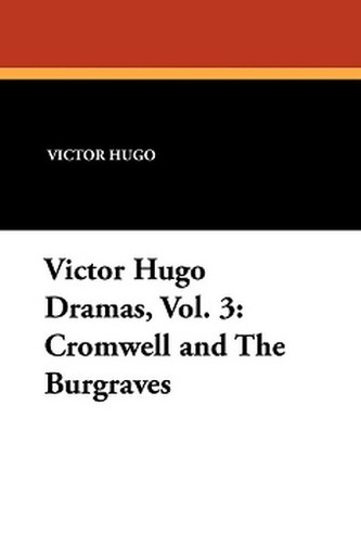 Victor Hugo Dramas, Vol. 3: Cromwell and The Burgraves, by Victor Hugo (Paperback)