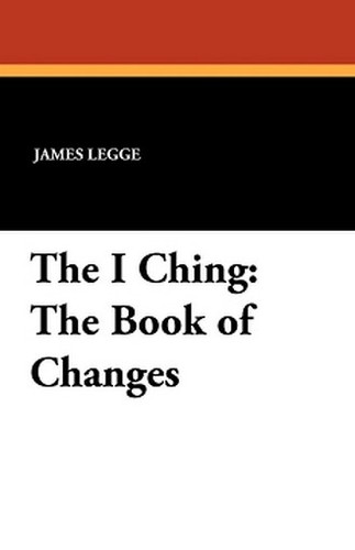 The I Ching: The Book of Changes, translated by James Legge (Paperback)