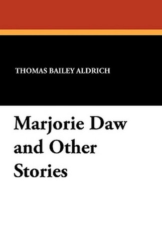 Marjorie Daw and Other Stories, by Thomas Bailey Adrich (Paperback)