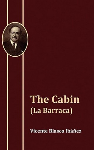 The Cabin (La Barraca), by Vicente Blasco Iba&ntilde;ez (Paperback)