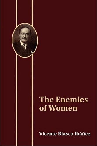 The Enemies of Women, by Vicente Blasco Ib&aacute;&ntilde;ez (Paperback)