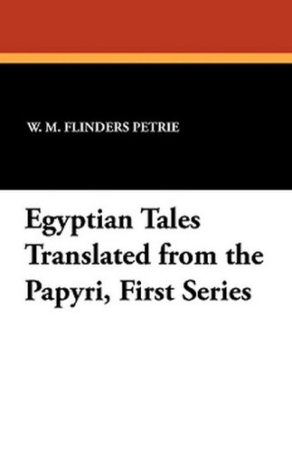 Egyptian Tales Translated from the Papyri, First Series, by W.M. Flinders Petrie (Paperback)