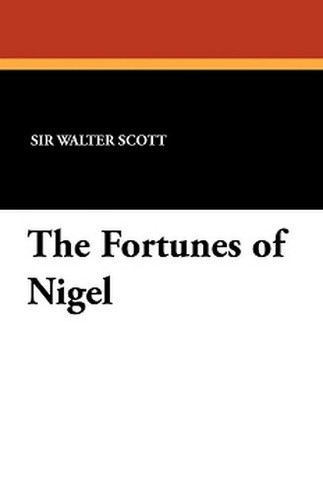 The Fortunes of Nigel, by Sir Walter Scott (Paperback)