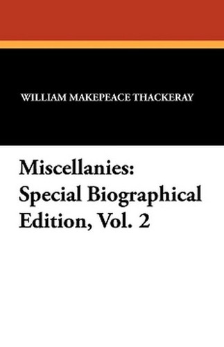 Miscellanies: Special Biographical Edition, Vol. 2, by William Makepeace Thackeray (Paperback)