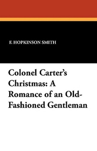 Colonel Carter's Christmas: A Romance of an Old-Fashioned Gentleman, by F. Hopkinson Smith (Paperback)