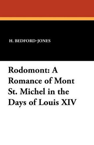 Rodomont: A Romance of Mont St. Michel in the Days of Louis XIV, by H. Bedford-Jones (Paperback)