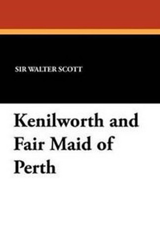 Kenilworth and Fair Maid of Perth, by Sir Walter Scott (Paperback)