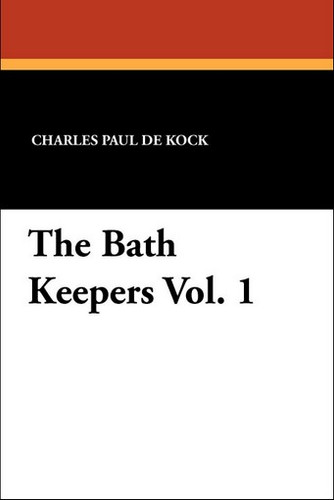 The Bath Keepers Vol. 1, by Charles Paul De Kock (Paperback)