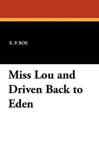 Miss Lou and Driven Back to Eden, by E. P. Roe (Paperback)