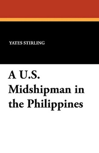 A U.S. Midshipman in the Philippines, by Yates Stirling (Paperback)
