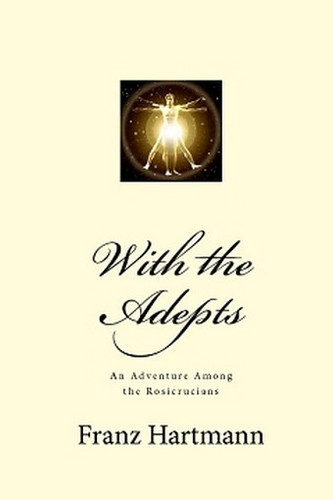 With the Adepts: An Adventure Among the Rosicrucians, by Franz Hartmann (Paperback)