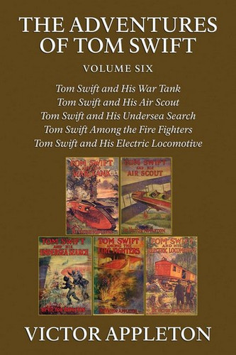 The Adventures of Tom Swift, Volume Six: Five Complete Novels, by Victor Appleton (Paperback)