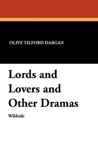 Lords and Lovers and Other Dramas, by Olive Tilford Dargan (Paperback)