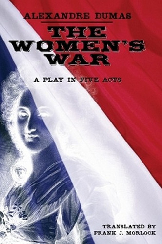 The Women's War: A Play in Five Acts, by Alexandre Dumas (Paperback)