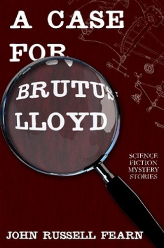 A Case for Brutus Lloyd: Science Fiction Mystery Stories, by John Russell Fearn (Paperback)