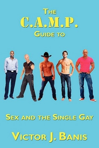 The C.A.M.P. Guide to Sex and the Single Gay, by Victor J. Banis (Paperback)