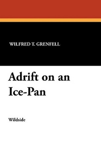 Adrift on an Ice-Pan, by Sir Wilfred T. Grenfell (Paperback)