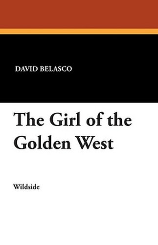 The Girl of the Golden West, by David Belasco (Paperback)