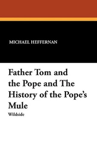 Father Tom and the Pope and The History of the Pope's Mule, by Michael Heffernan and Alphonse Daudet (Paperback)