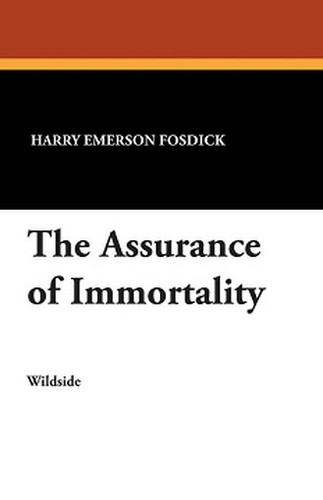 The Assurance of Immortality, by Harry Emerson Fosdick (Paperback)