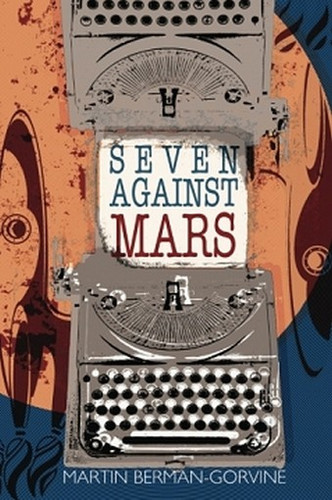 Seven Against Mars, by Martin Berman-Gorvine (Paperback)