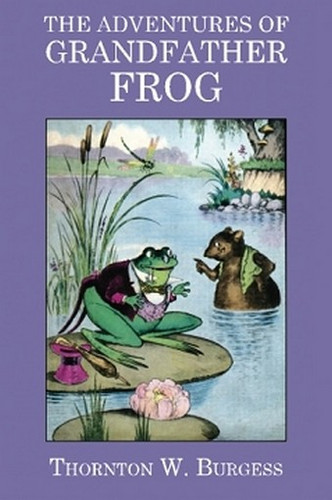 The Adventures of Grandfather Frog, by Thornton W. Burgess (Paperback)