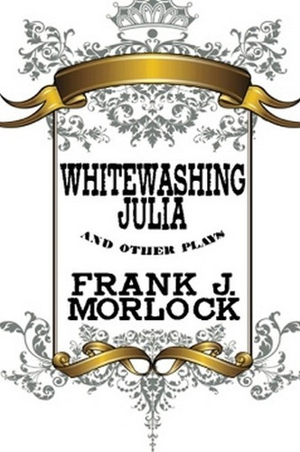 Whitewashing Julia and Other Plays, by Frank J. Morlock (Paperback)