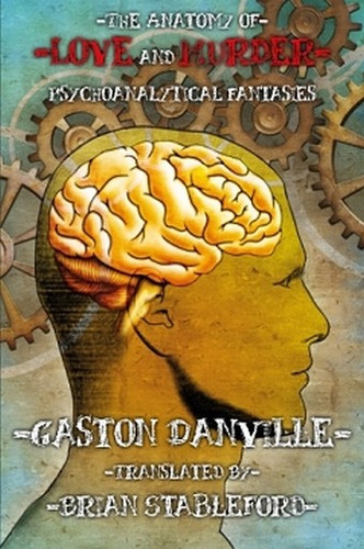 The Anatomy of Love and Murder: Psychoanalytical Fantasies, by Gaston Danville (Paperback)
