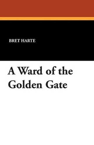 A Ward of the Golden Gate, by Bret Harte (Paperback)