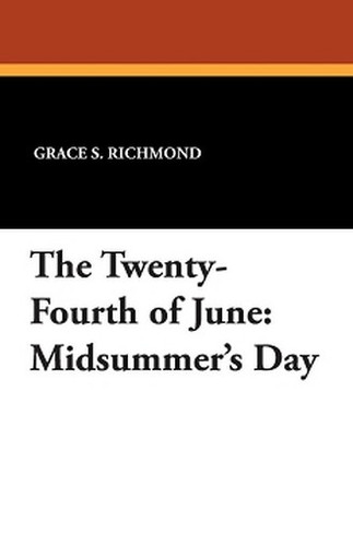 The Twenty-Fourth of June: Midsummer's Day, by Grace S. Richmond (Paperback)