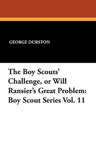 The Boy Scouts' Challenge, or Will Ransier's Great Problem: Boy Scout Series Vol. 11, by George Durston (Paperback)