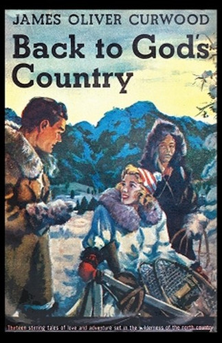 Back to God's Country, by James Oliver Curwood (Paperback)