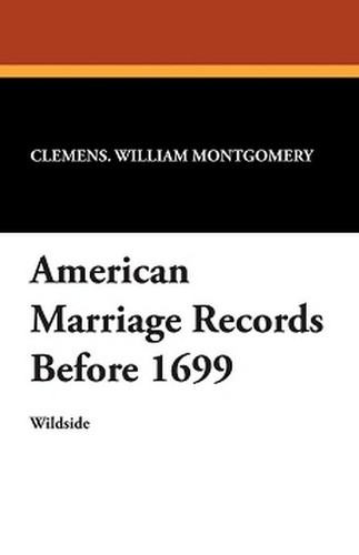 American Marriage Records Before 1699, edited by William Montgomery Clemens (Paperback)