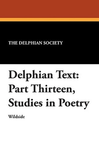 Delphian Text: Part Thirteen, Studies in Poetry, by The Delphian Society (Paperback)