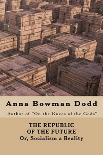 The RePublic of the Future; or, Socialism a Reality, by Anna Bowman Dodd (Paperback)