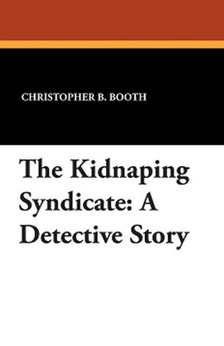 The Kidnaping Syndicate: A Detective Story, by Christopher B. Booth (Paperback)