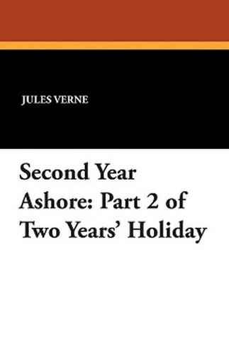 Second Year Ashore: Part 2 of Two Years' Holiday, by Jules Verne (Paperback)